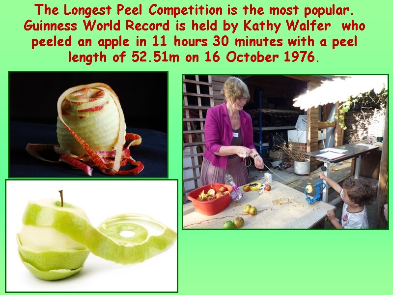 The Longest Peel Competition is the most popular. Guinness World Record is held by